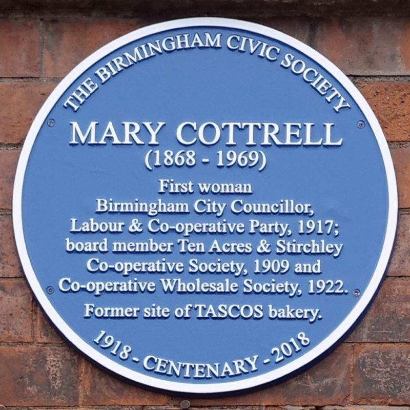 Mary Cottrell Blue Plaque "First woman Birmingham City Councillor, Labour and Co-operative Party, 1917; board member Ten Acres and Stirchley Co-operative Society, 1909 and Co-operative Wholesale Society, 1922. Former site of TASCOS Bakery"