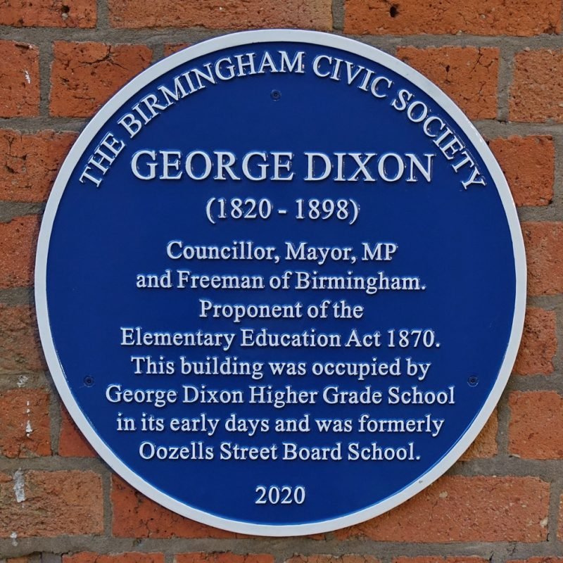 George Dixon Blue Plaque "Councillor, Mayor, MP and Freeman of Biringham. Proponent of the Elementary Education Act 1870. This building was occupied by George Dixon Higher Grade School in its early days and was formerly Oozells Street Board School."