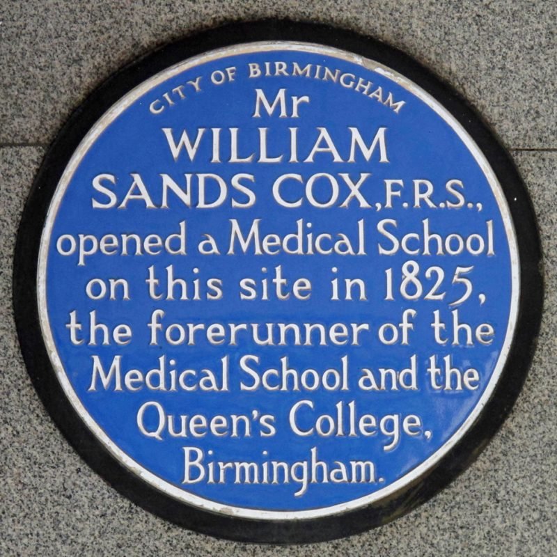 William Sands Cox Blue Plaque "opened a Medical School on this site in 1825, the forerunner of the Medical School and the Queen's College, Birmingham."