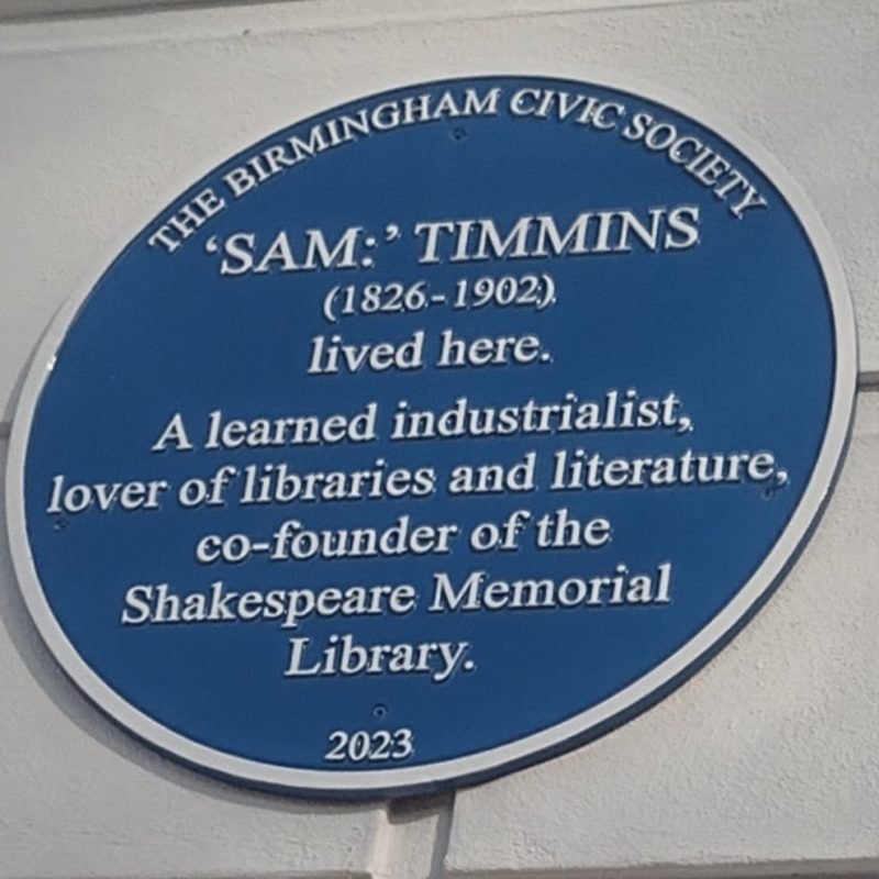 Sam: Timmins Blue Plaque "lived here. A learned industrialist, lover of libraries and literature, co-founder of the Shakespeare Memorial Library"